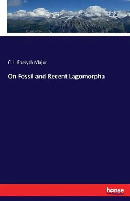 On Fossil and Recent Lagomorpha by C. I. Forsyth Major