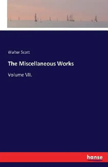 The Miscellaneous Works: Volume VII. by Walter Scott