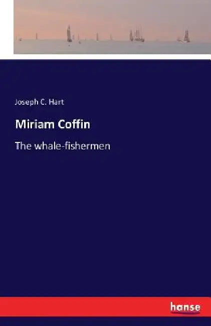 Miriam Coffin: The whale-fishermen by Joseph C. Hart