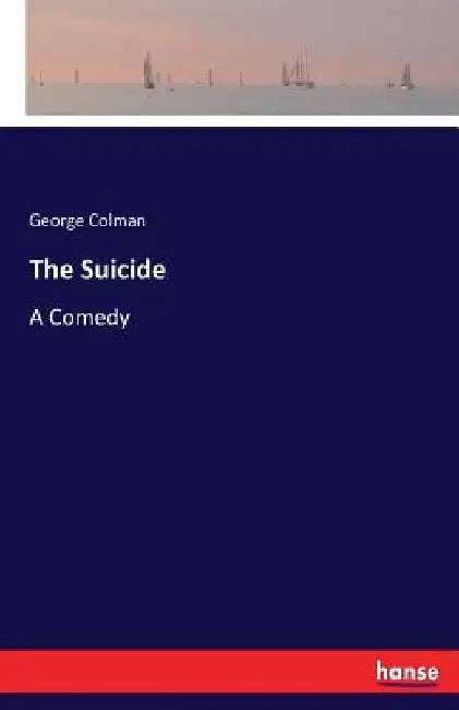 The Suicide: A Comedy by George Colman