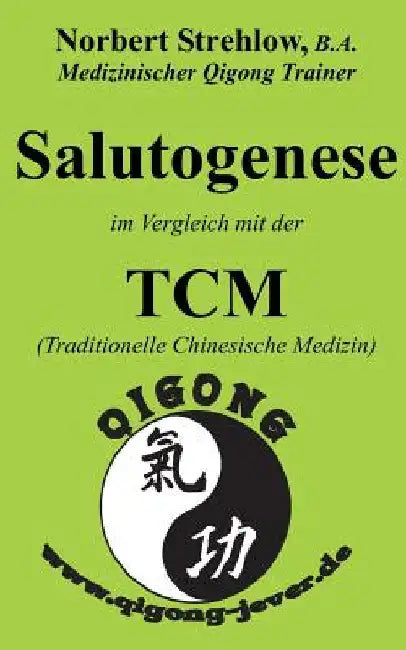 Salutogenese im Vergleich mit der TCM (Traditionelle Chinesische Medizin) by Strehlow, Norbert
