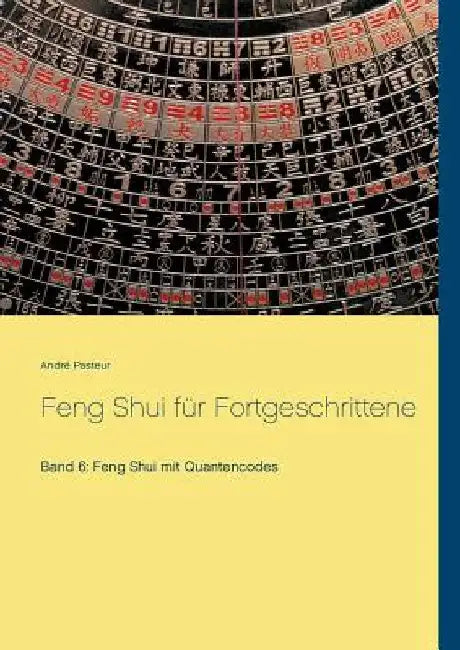 Feng Shui für Fortgeschrittene: Band 6: Feng Shui mit Quantencodes by Pasteur, André