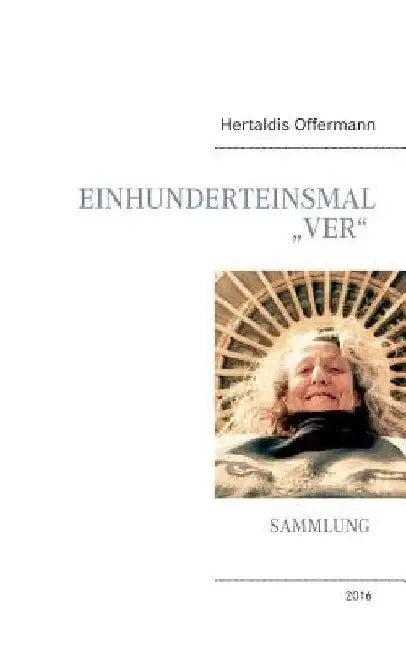Einhunderteinsmal "Ver": Sammlung by Offermann, Hertaldis