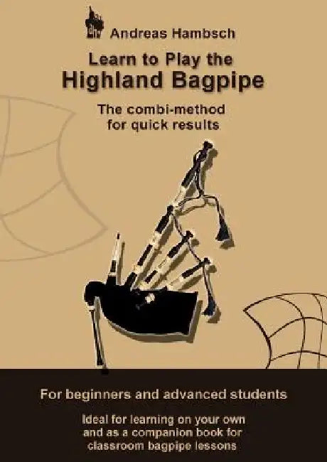Learn to play the Highland Bagpipe: For absolute beginners and intermediate bagpiper by Andreas Hambsch