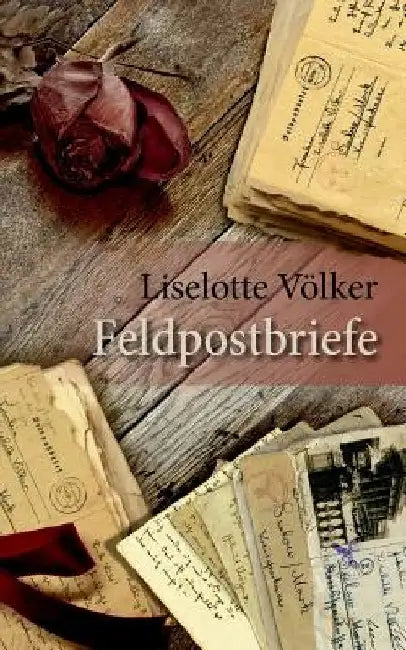 Feldpostbriefe by Völker, Liselotte