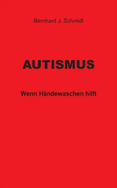 Autismus: Wenn Händewaschen hilft by Bernhard J. Schmidt