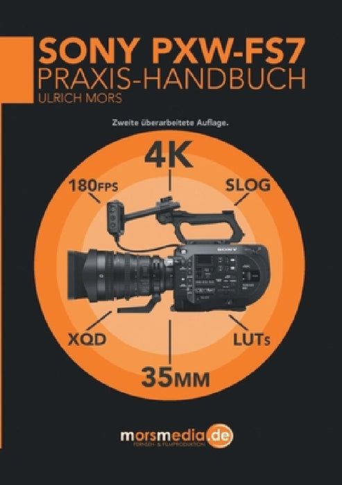 Das Sony PXW-FS7 Praxishandbuch by Ulrich Mors