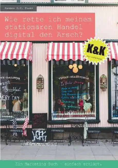 Wie rette ich meinem stationären Handel digital den Arsch?: Ein Marketing Buch - einfach erklärt. by Frank, Hannes G. C.