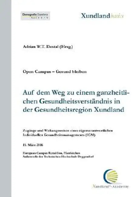 Auf dem Weg zu einem ganzheitlichen Gesundheitsverständnis in der Gesundheitsregion Xundland: Zugänge und Wirkungsweisen eines eigenverantwortlichen i by Dostal, Gabriele