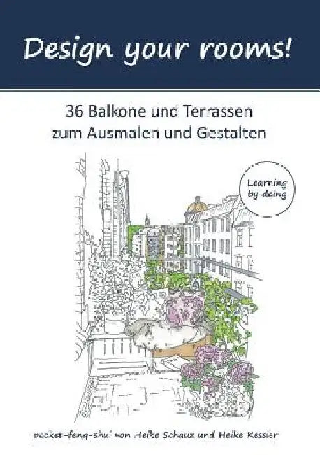 Design your rooms: 36 Balkone und Terrassen zum Ausmalen und Gestalten by Schauz, Heike