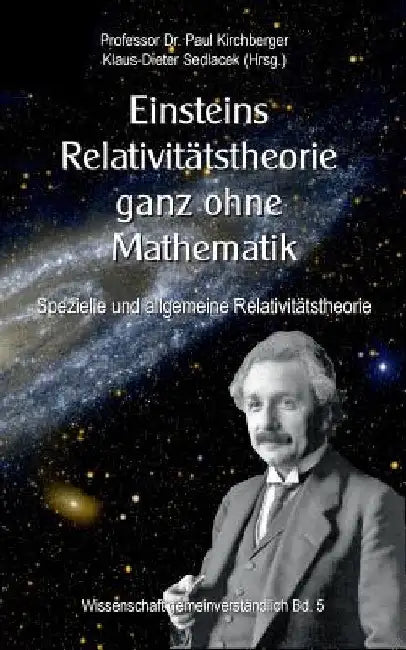 Einsteins Relativitätstheorie ganz ohne Mathematik: Spezielle und allgemeine Relativitätstheorie by Sedlacek, Klaus-Dieter
