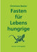 Fasten für Lebenshungrige by Christiane Becker