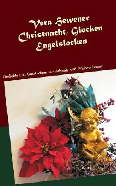 Christnacht, Glocken, Engelslocken: Gedichte und Geschichten zur Advents- und Weihnachtszeit by Hewener, Vera