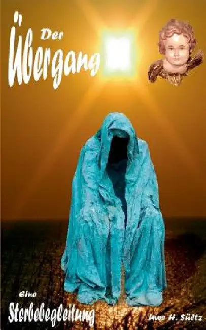 Der Übergang - eine Sterbebegleitung by Sültz, Uwe H.
