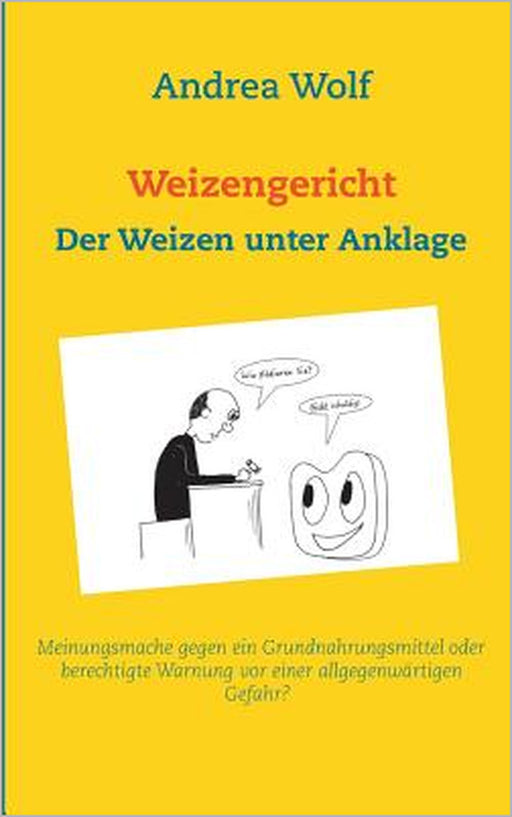 Weizengericht: Der Weizen unter Anklage by Andrea Wolf