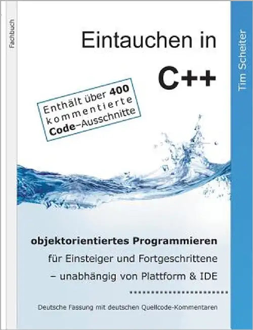 Eintauchen in C++: objektorientiertes Programmieren für Einsteiger und Fortgeschrittene by Scheiter, Tim