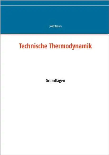 Technische Thermodynamik: Grundlagen by Braun, Jost