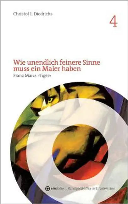Wie unendlich feinere Sinne muss ein Maler haben: Franz Marcs "Tiger" by Diedrichs, Christof L.