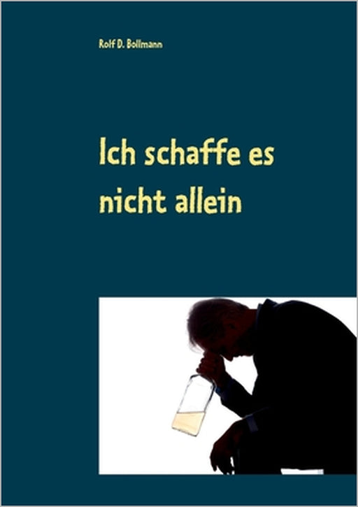 Ich schaffe es nicht allein by Rolf D. Bollmann