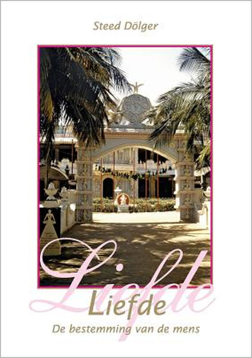 Liefde - De bestimming van de mens by Steed Dölger