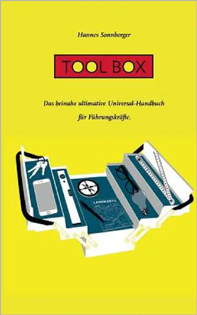 Tool Box: Das beinahe ultimative Universal-Handbuch für Führungskräfte by Sonnberger, Hannes