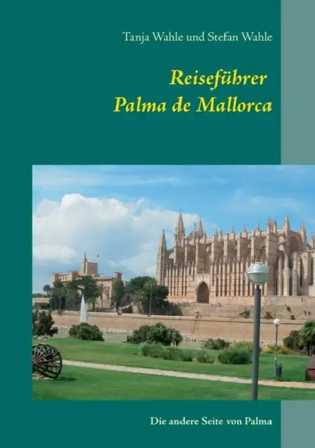 Reiseführer Palma de Mallorca: Die andere Seite von Palma by Stefan Wahle, Tanja Wahle