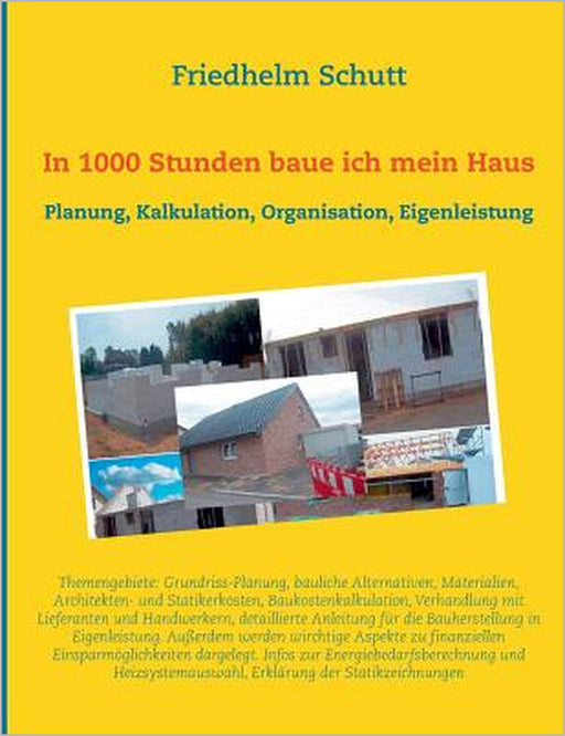 In 1000 Stunden baue ich mein Haus: Planung, Kostenkalkulation, Organisation, Eigenleistung by Friedhelm Schutt