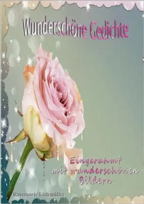 Wunderschöne Gedichte by Eichmüller, Rosemarie
