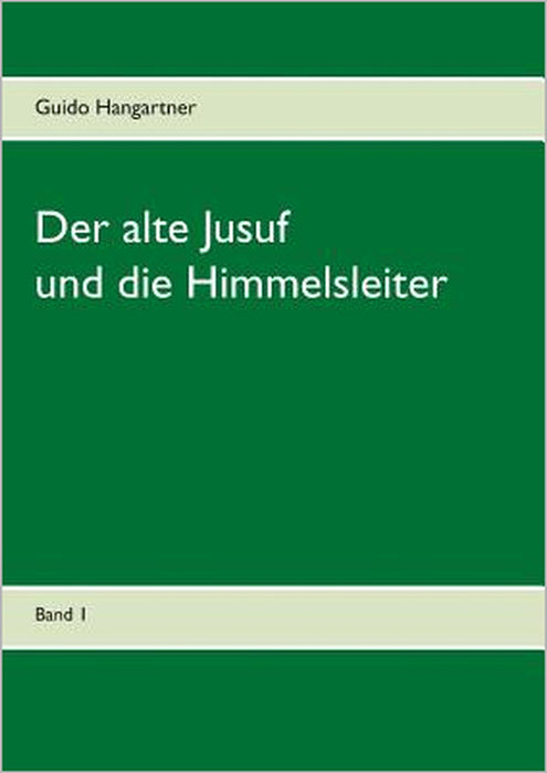 Der alte Jusuf: und die Himmelsleiter by Guido Hangartner
