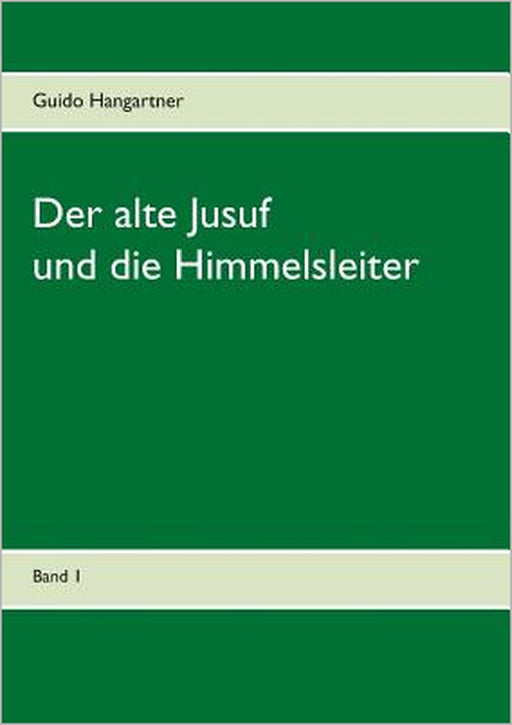 Der alte Jusuf: und die Himmelsleiter by Guido Hangartner
