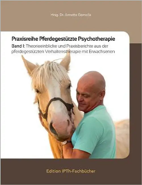 Praxisreihe Pferdegestützte Psychotherapie: Band 1: Theorieeinblicke und Praxisberichte aus der pferdegestützten Verhaltenstherapie mit Erwachsenen by Gomolla, Annette
