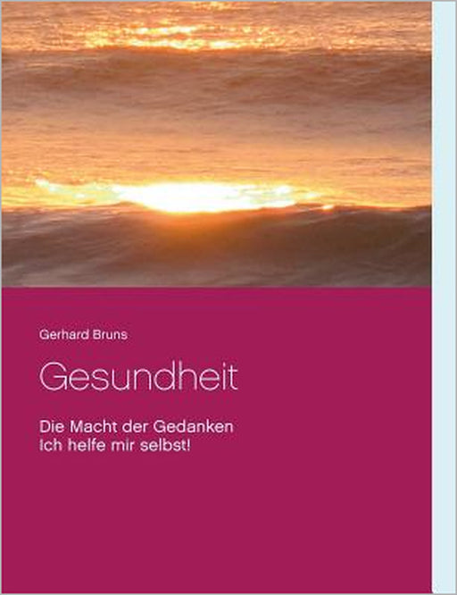 Gesundheit Die Macht der Gedanken: Ich helfe mir selbst! by Gerhard Bruns