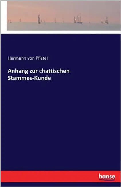 Anhang zur chattischen Stammes-Kunde by Pfister, Hermann Von