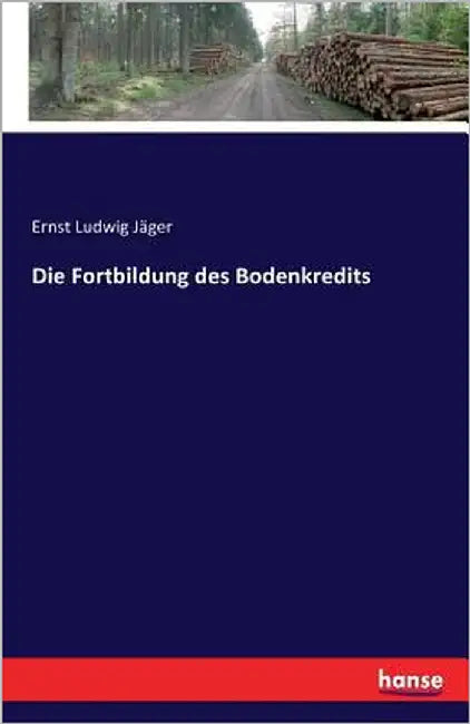 Die Fortbildung des Bodenkredits by Jäger, Ernst Ludwig