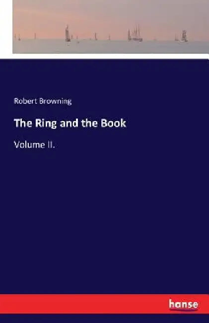 The Ring and the Book: Volume II. by Robert Browning