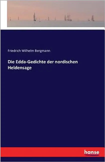 Die Edda-Gedichte der nordischen Heldensage by Bergmann, Friedrich Wilhelm