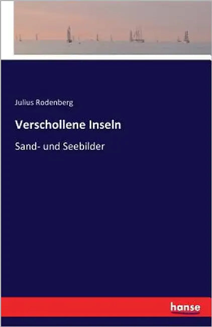 Verschollene Inseln: Sand- und Seebilder by Rodenberg, Julius