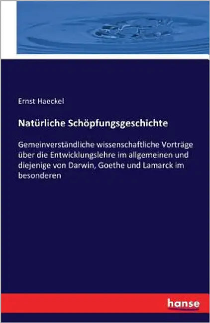 Natürliche Schöpfungsgeschichte: Gemeinverständliche wissenschaftliche Vorträge über die Entwicklungslehre im allgemeinen und diejenige von Darwin, Go by Haeckel, Ernst