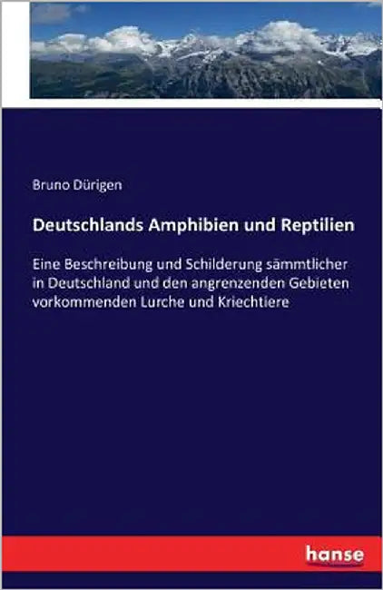 Deutschlands Amphibien und Reptilien: Eine Beschreibung und Schilderung sämmtlicher in Deutschland und den angrenzenden Gebieten vorkommenden Lurche u by Dürigen, Bruno