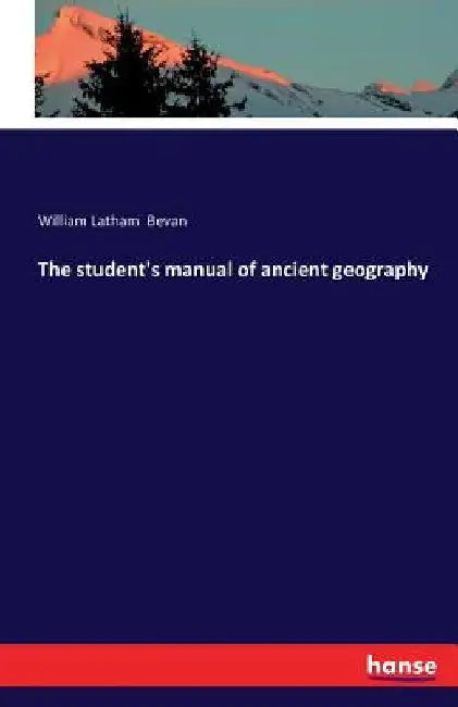 The student's manual of ancient geography by William Latham Bevan