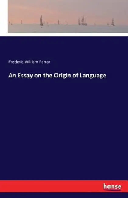 An Essay on the Origin of Language by Frederic William Farrar
