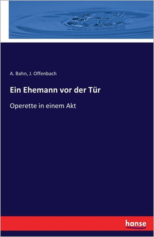Ein Ehemann vor der Tür: Operette in einem Akt by A. Bahn, J. Offenbach