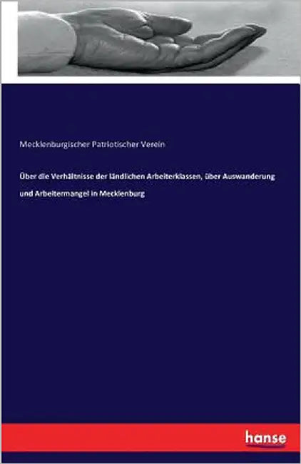 Über die Verhältnisse der ländlichen Arbeiterklassen, über Auswanderung und Arbeitermangel in Mecklenburg by Verein, Mecklenburgischer Patriotischer
