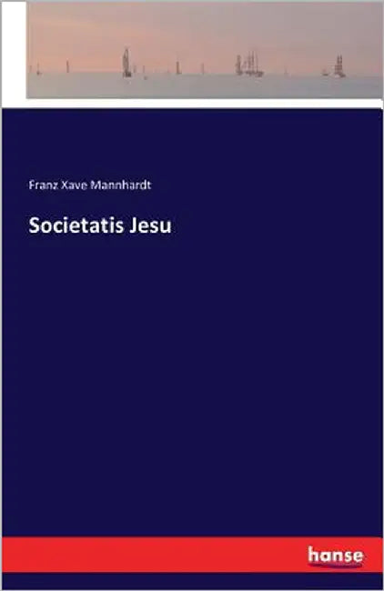 Societatis Jesu by Mannhardt, Franz Xave