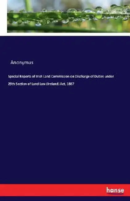 Special Reports of Irish Land Commission on Discharge of Duties under 29th Section of Land Law (Ireland) Act, 1887 by Anonymus