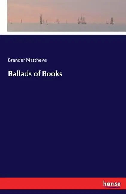 Ballads of Books by Brander Matthews