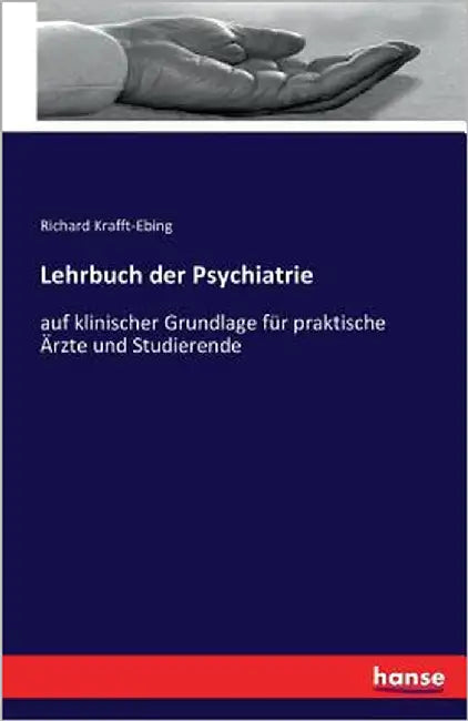 Lehrbuch der Psychiatrie: auf klinischer Grundlage für praktische Ärzte und Studierende by Krafft-Ebing, Richard