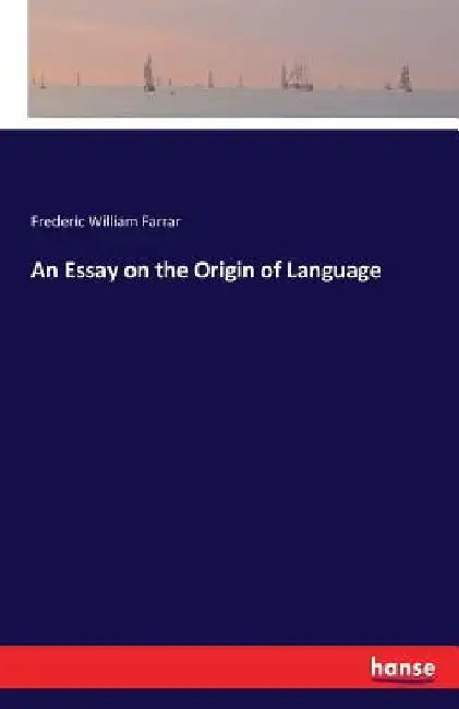 An Essay on the Origin of Language by Frederic William Farrar