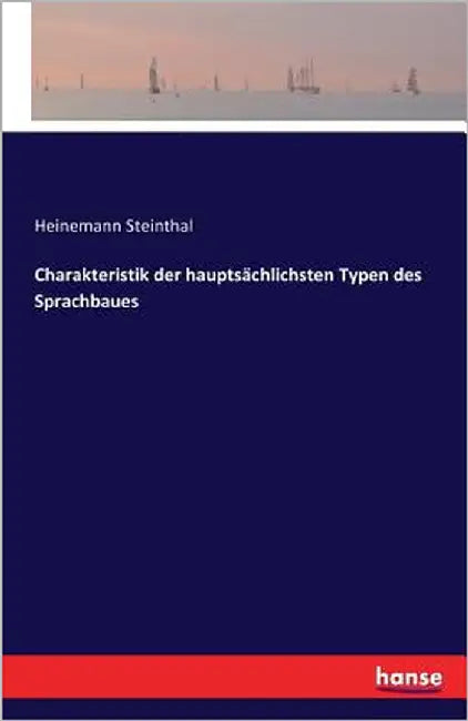 Charakteristik der hauptsächlichsten Typen des Sprachbaues by Steinthal, Heinemann