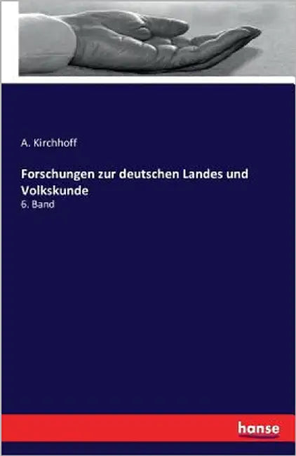Forschungen zur deutschen Landes und Volkskunde: 6. Band by Kirchhoff, A.